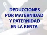 Deducciones por paternidad y maternidad en la Renta.